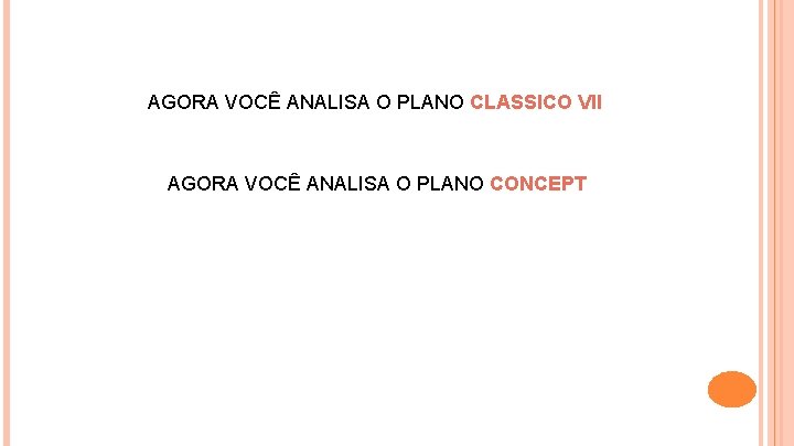 AGORA VOCÊ ANALISA O PLANO CLASSICO VII AGORA VOCÊ ANALISA O PLANO CONCEPT 