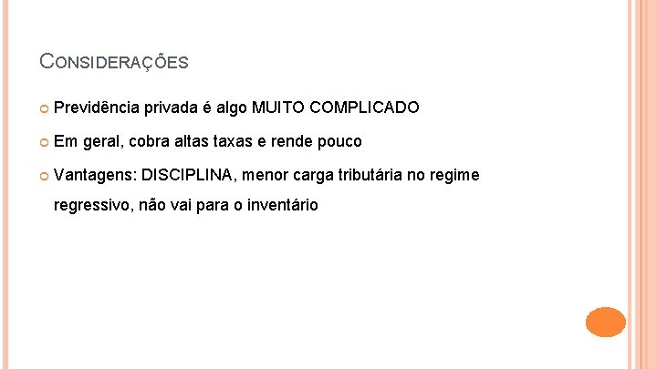 CONSIDERAÇÕES Previdência privada é algo MUITO COMPLICADO Em geral, cobra altas taxas e rende