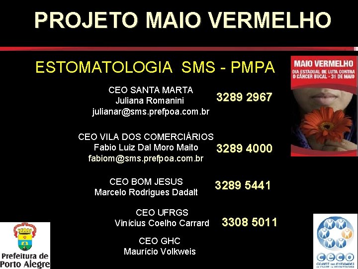PROJETO MAIO VERMELHO ESTOMATOLOGIA SMS - PMPA CEO SANTA MARTA Juliana Romanini julianar@sms. prefpoa.