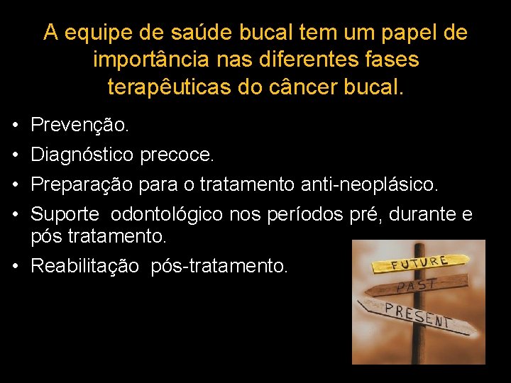 A equipe de saúde bucal tem um papel de importância nas diferentes fases terapêuticas