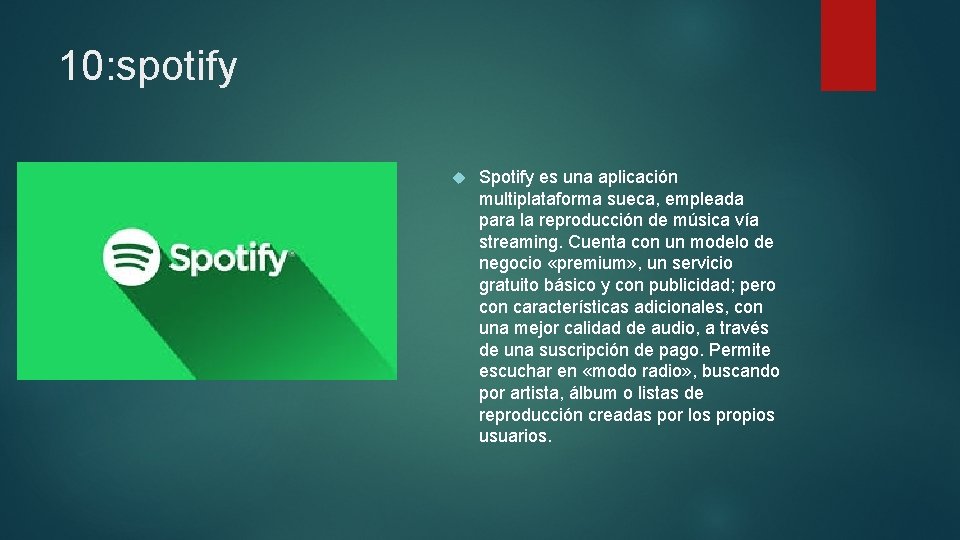 10: spotify Spotify es una aplicación multiplataforma sueca, empleada para la reproducción de música