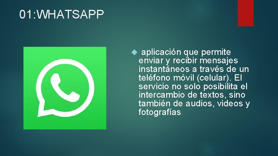 01: WHATSAPP aplicación que permite enviar y recibir mensajes instantáneos a través de un