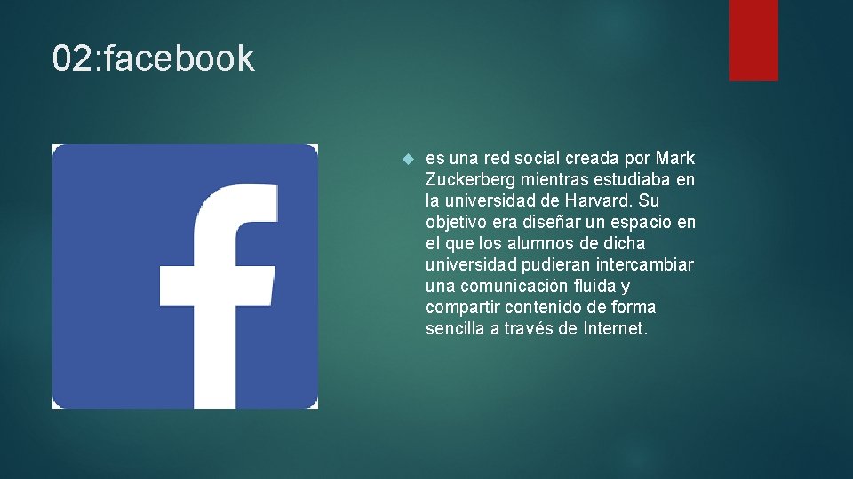 02: facebook es una red social creada por Mark Zuckerberg mientras estudiaba en la