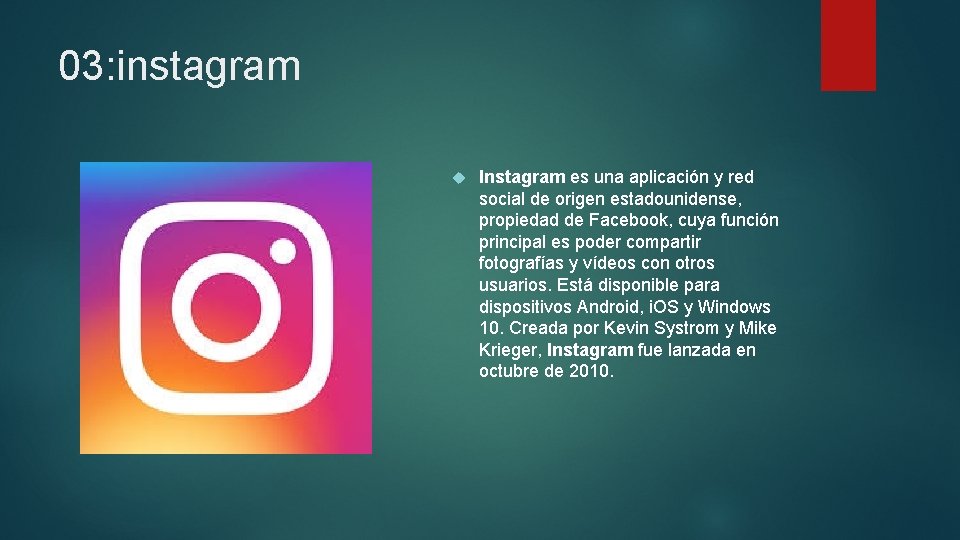 03: instagram Instagram es una aplicación y red social de origen estadounidense, propiedad de