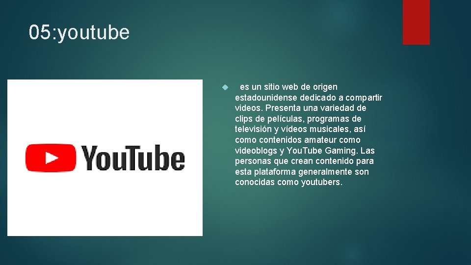 05: youtube es un sitio web de origen estadounidense dedicado a compartir videos. Presenta