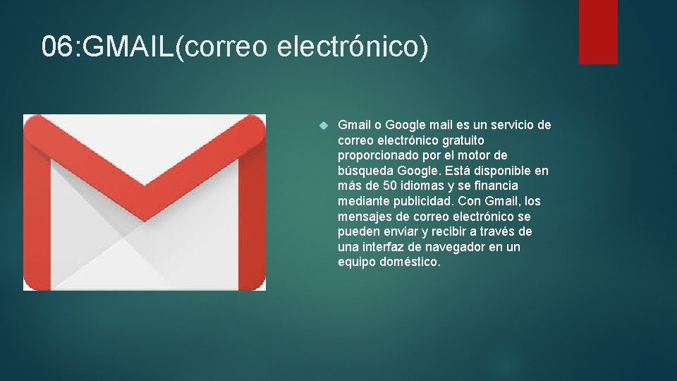 06: GMAIL(correo electrónico) Gmail o Google mail es un servicio de correo electrónico gratuito