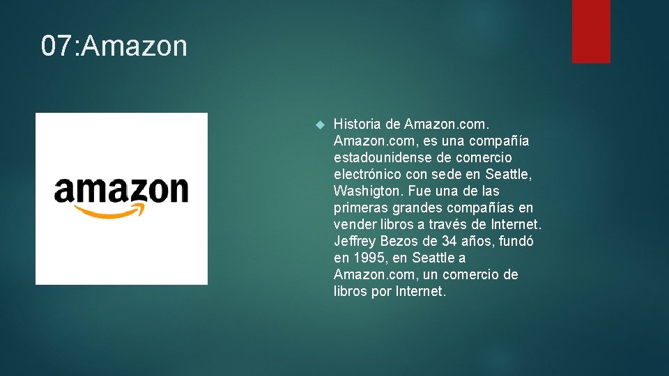 07: Amazon Historia de Amazon. com, es una compañía estadounidense de comercio electrónico con