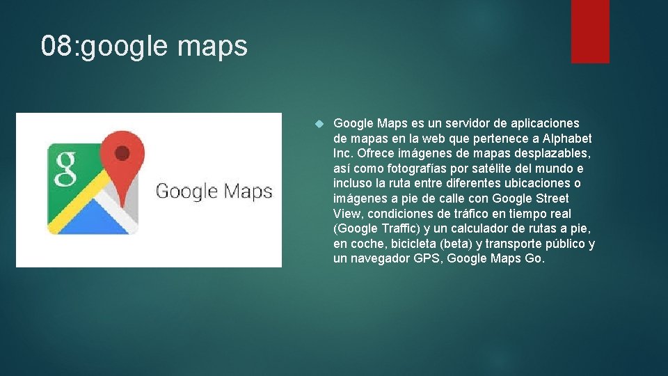 08: google maps Google Maps es un servidor de aplicaciones de mapas en la