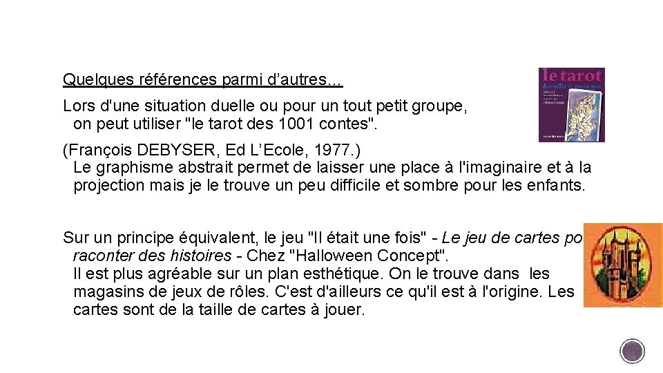 Quelques références parmi d’autres… Lors d'une situation duelle ou pour un tout petit groupe,