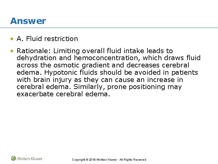Answer • A. Fluid restriction • Rationale: Limiting overall fluid intake leads to dehydration