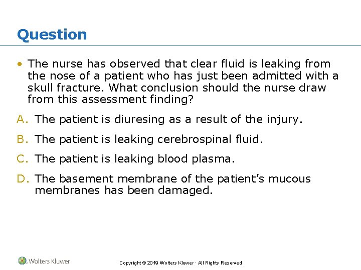 Question • The nurse has observed that clear fluid is leaking from the nose