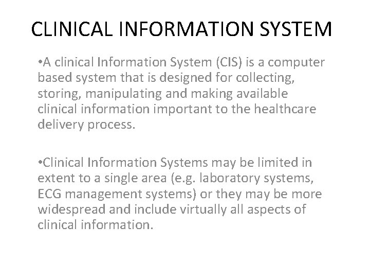 CLINICAL INFORMATION SYSTEM • A clinical Information System (CIS) is a computer based system