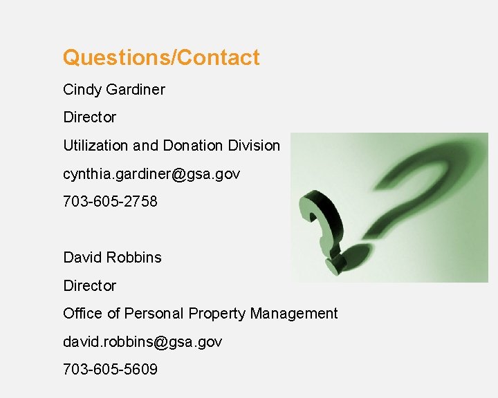 Questions/Contact Cindy Gardiner Director Utilization and Donation Division cynthia. gardiner@gsa. gov 703 -605 -2758
