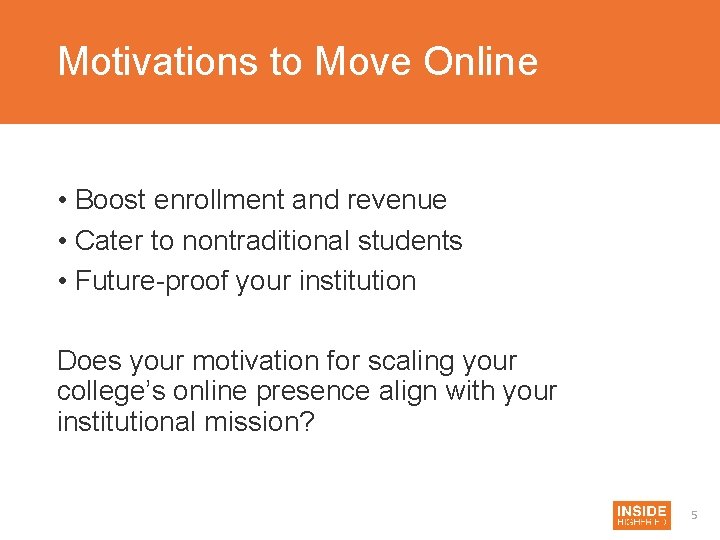 Motivations to Move Online • Boost enrollment and revenue • Cater to nontraditional students