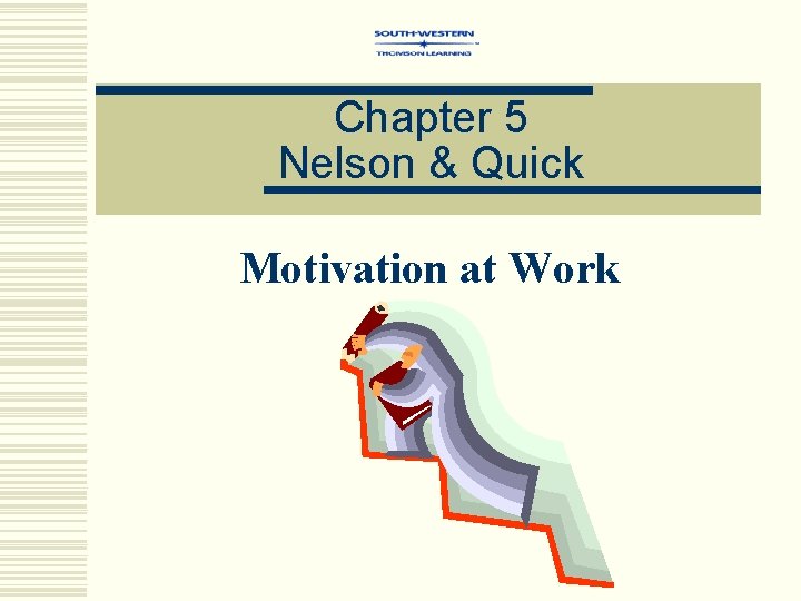 Chapter 5 Nelson & Quick Motivation at Work 