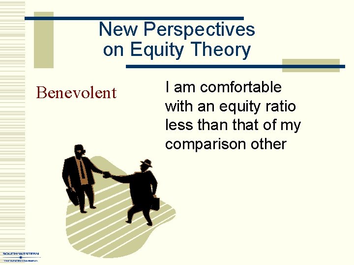 New Perspectives on Equity Theory Benevolent I am comfortable with an equity ratio less