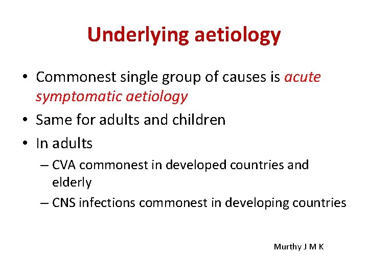 Underlying aetiology • Commonest single group of causes is acute symptomatic aetiology • Same