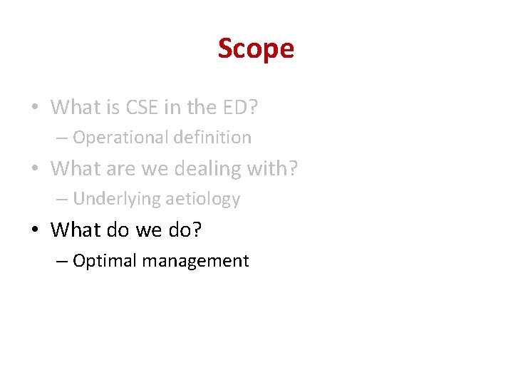 Scope • What is CSE in the ED? – Operational definition • What are