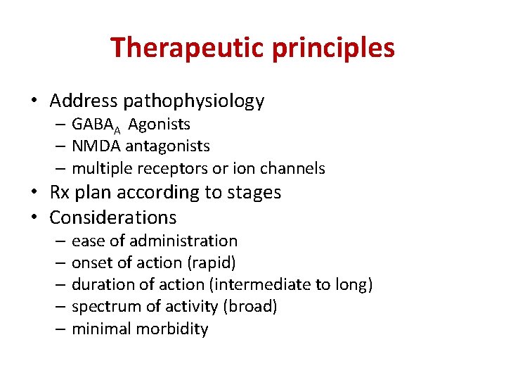 Therapeutic principles • Address pathophysiology – GABAA Agonists – NMDA antagonists – multiple receptors