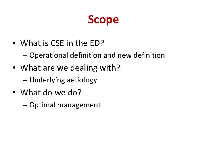 Scope • What is CSE in the ED? – Operational definition and new definition