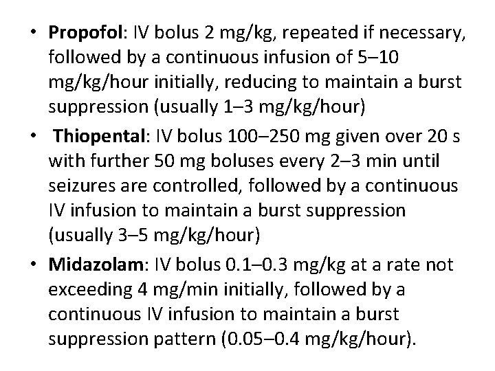  • Propofol: IV bolus 2 mg/kg, repeated if necessary, followed by a continuous