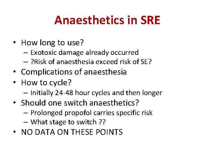 Anaesthetics in SRE • How long to use? – Exotoxic damage already occurred –