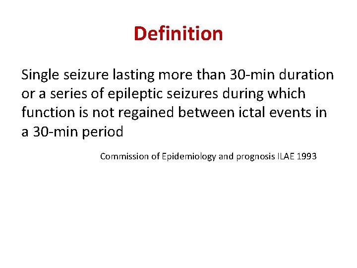 Definition Single seizure lasting more than 30 -min duration or a series of epileptic