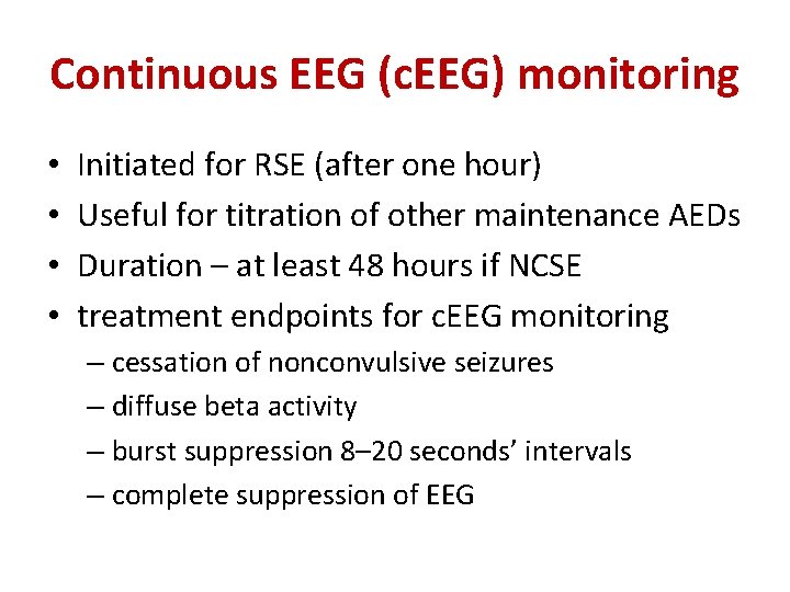 Continuous EEG (c. EEG) monitoring • • Initiated for RSE (after one hour) Useful