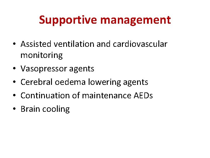 Supportive management • Assisted ventilation and cardiovascular monitoring • Vasopressor agents • Cerebral oedema