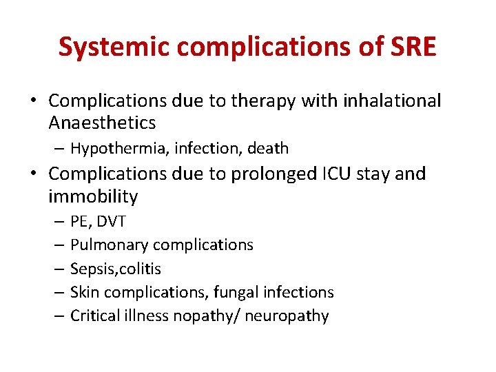 Systemic complications of SRE • Complications due to therapy with inhalational Anaesthetics – Hypothermia,