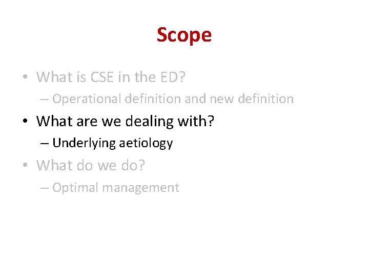 Scope • What is CSE in the ED? – Operational definition and new definition