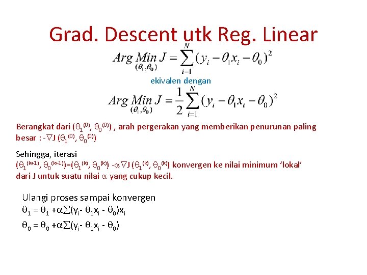 Grad. Descent utk Reg. Linear ekivalen dengan Berangkat dari ( 1(0), 0(0)) , arah