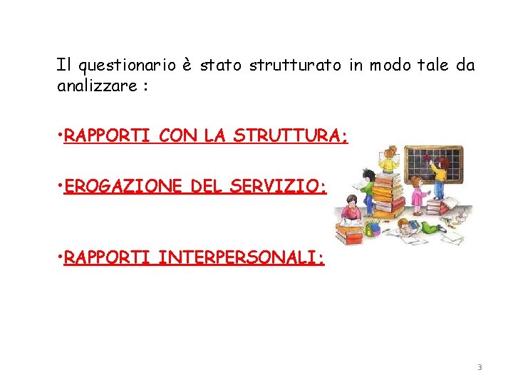 Il questionario è stato strutturato in modo tale da analizzare : • RAPPORTI CON Il questionario è stato strutturato in modo tale da analizzare : • RAPPORTI CON