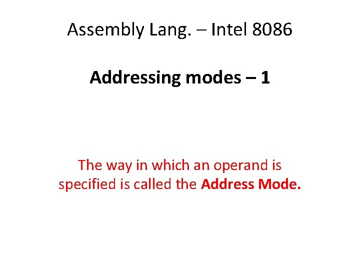 Assembly Lang. – Intel 8086 Addressing modes – 1 The way in which an