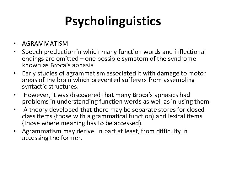 Psycholinguistics • AGRAMMATISM • Speech production in which many function words and inflectional endings