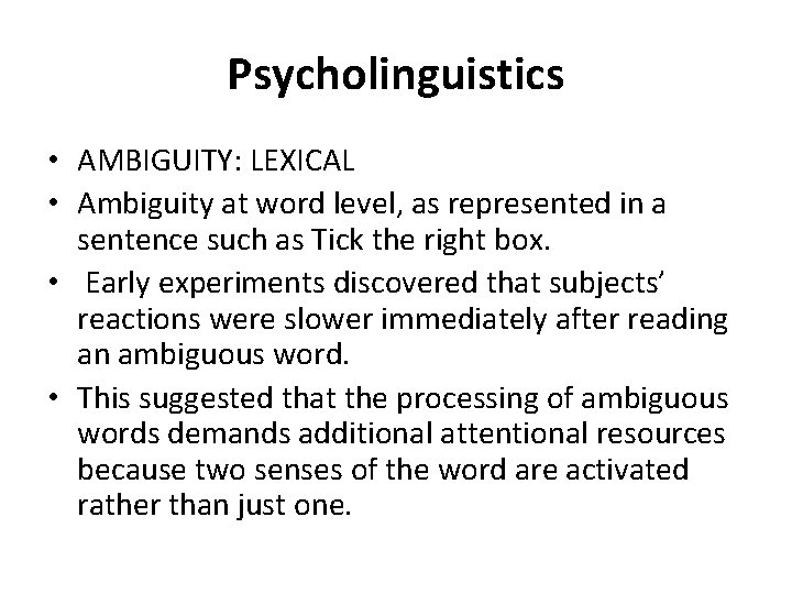 Psycholinguistics • AMBIGUITY: LEXICAL • Ambiguity at word level, as represented in a sentence