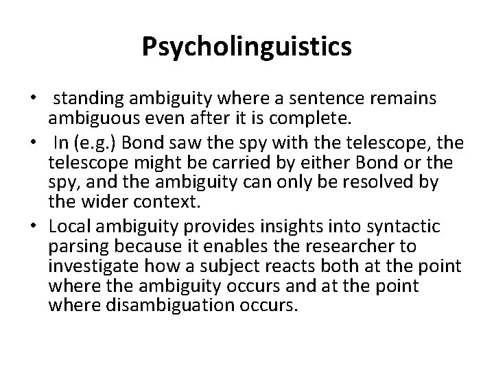 Psycholinguistics • standing ambiguity where a sentence remains ambiguous even after it is complete.