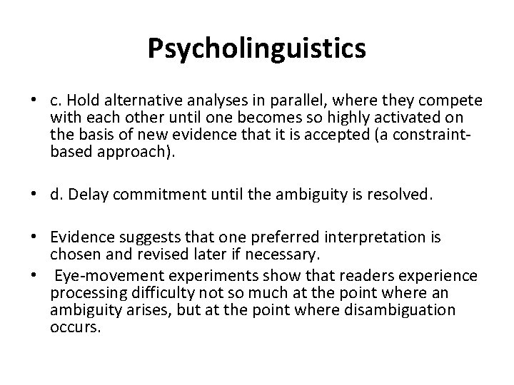 Psycholinguistics • c. Hold alternative analyses in parallel, where they compete with each other