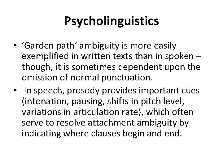 Psycholinguistics • ‘Garden path’ ambiguity is more easily exemplified in written texts than in