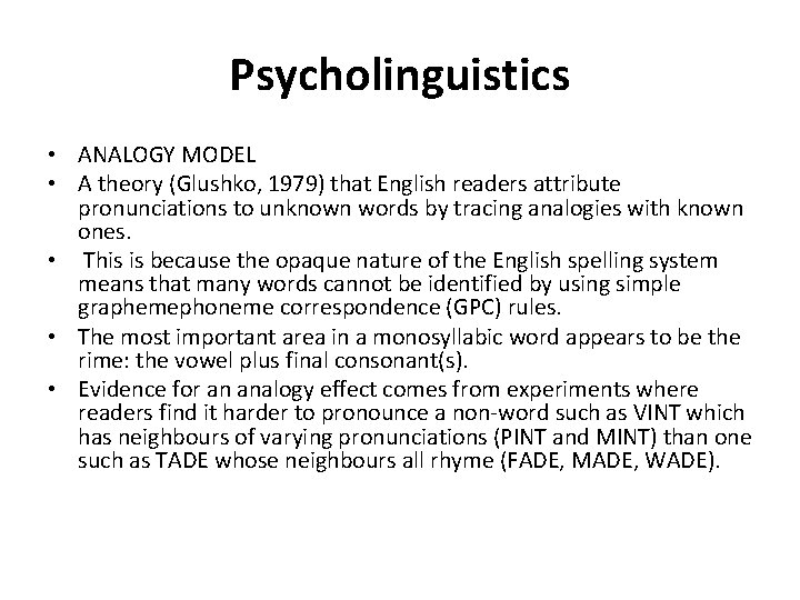 Psycholinguistics • ANALOGY MODEL • A theory (Glushko, 1979) that English readers attribute pronunciations