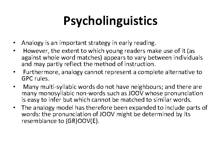 Psycholinguistics • Analogy is an important strategy in early reading. • However, the extent