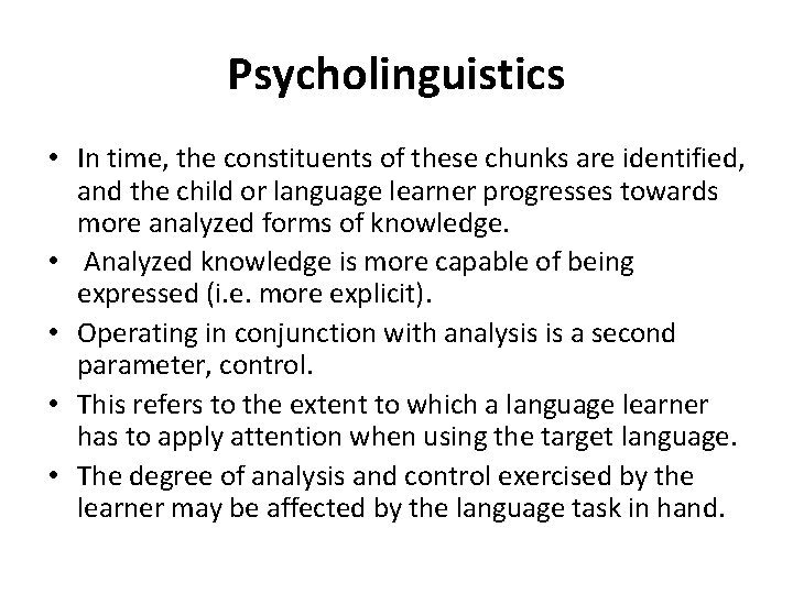 Psycholinguistics • In time, the constituents of these chunks are identified, and the child
