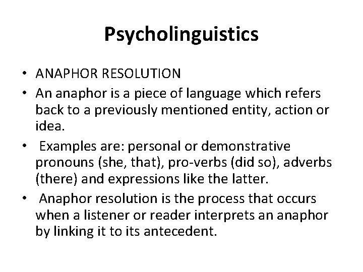 Psycholinguistics • ANAPHOR RESOLUTION • An anaphor is a piece of language which refers