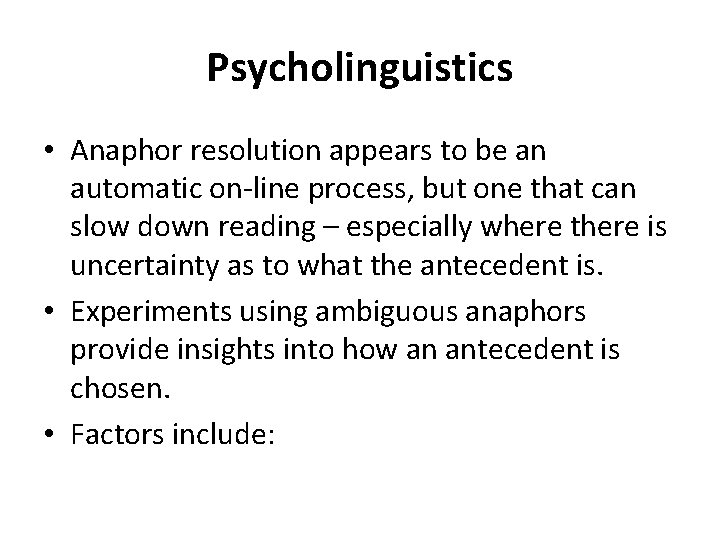 Psycholinguistics • Anaphor resolution appears to be an automatic on-line process, but one that