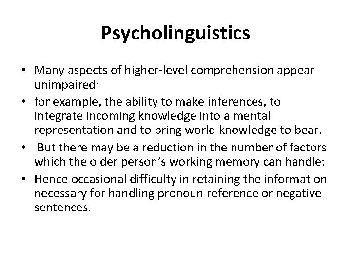 Psycholinguistics • Many aspects of higher-level comprehension appear unimpaired: • for example, the ability