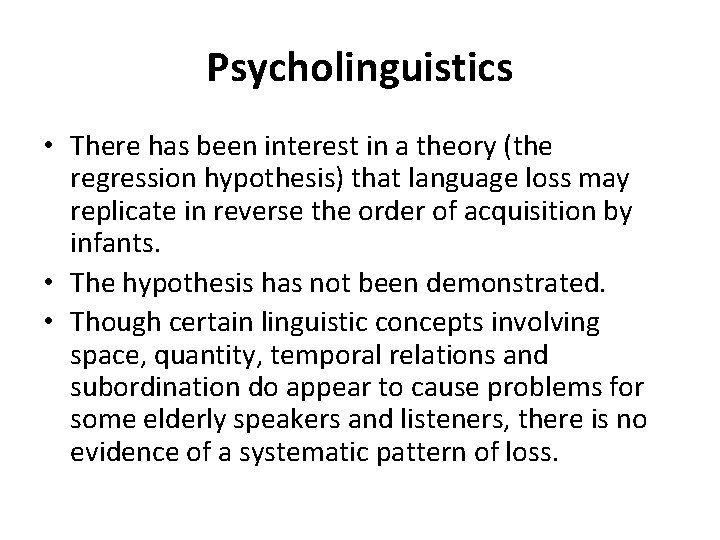 Psycholinguistics • There has been interest in a theory (the regression hypothesis) that language