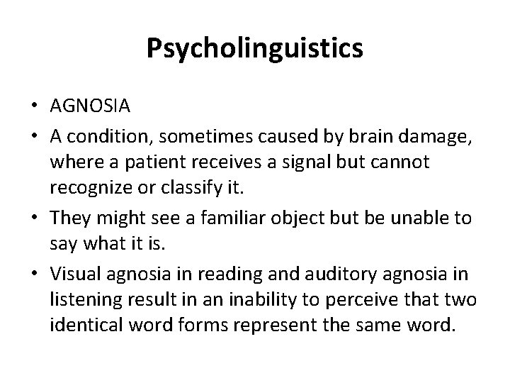 Psycholinguistics • AGNOSIA • A condition, sometimes caused by brain damage, where a patient