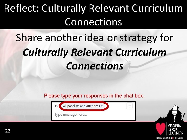 Reflect: Culturally Relevant Curriculum Connections Share another idea or strategy for Culturally Relevant Curriculum