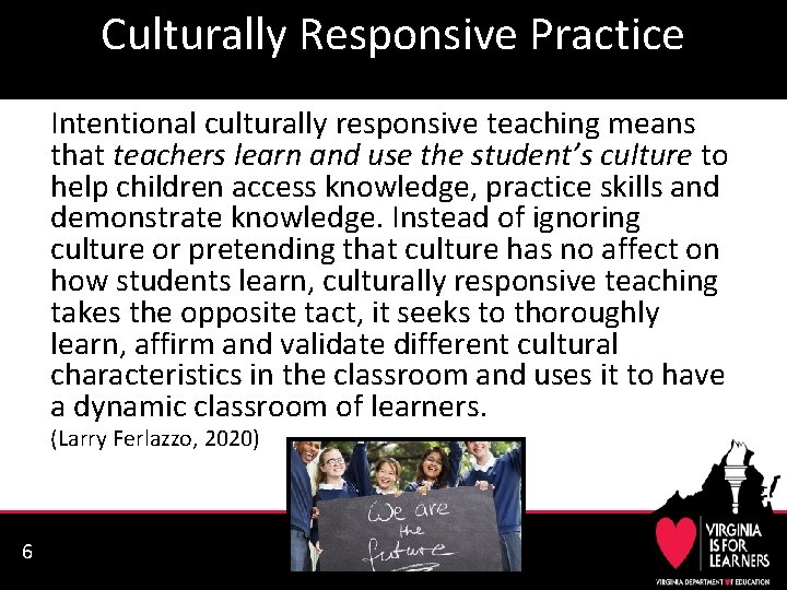 Culturally Responsive Practice Intentional culturally responsive teaching means that teachers learn and use the