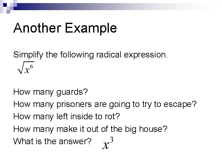 Another Example Simplify the following radical expression. How many guards? How many prisoners are Another Example Simplify the following radical expression. How many guards? How many prisoners are